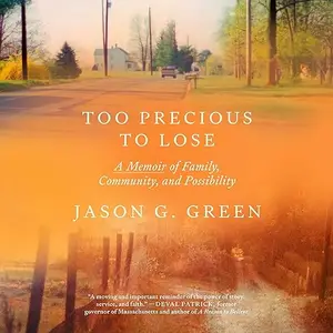 Too Precious to Lose: A Memoir of Family, Community, and Possibility [Audiobook]