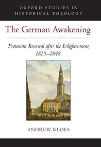 The German Awakening: Protestant Renewal after the Enlightenment, 1815-1848