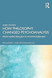 How Philosophy Changed Psychoanalysis: From Naïve Realism to Postmodernism