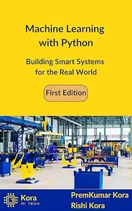 Machine Learning with Python: Building Smart Systems for the Real World