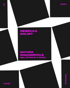 Rebecca Solnit - Natura ingannevole: Oro, petrolio e acqua