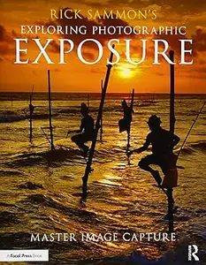 Rick Sammon's Exploring Photographic Exposure: Master Image Capture