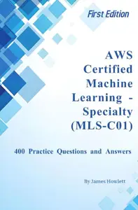 AWS Certified Machine Learning – Specialty (MLS-C01) Exam Prep