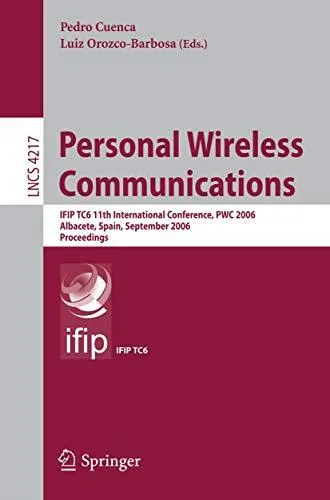 Personal Wireless Communications: IFIP TC6 11th International Conference, PWC 2006, Albacete, Spain, September 20-22, 2006. Pro