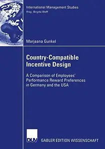 Country-Compatible Incentive Design: A Comparison of Employees’ Performance Reward Preferences in Germany and the USA