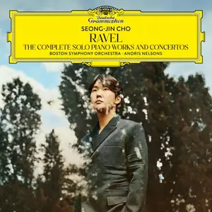 Seong-Jin Cho, Andris Nelsons, Boston Symphony Orchestra - Ravel: The Complete Solo Piano Works and Concertos (2025)