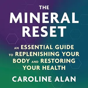The Mineral Reset: An Essential Guide to Replenishing Your Body and Restoring Your Health [Audiobook]