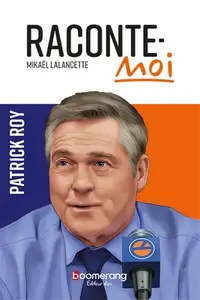 Mikaël Lalancette, "Raconte-moi - Patrick Roy"