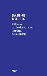 Sabine Dullin, "Réflexions sur le despotisme impérial de la Russie"
