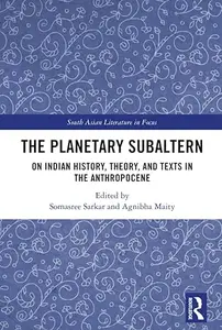 The Planetary Subaltern: On Indian History, Theory, and Texts in the Anthropocene