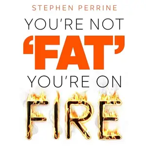 You're Not Fat, You're on Fire: The 7-Day Plan to Help Cool Inflammation, Heal Your Gut and Build a Healthier [Audiobook]