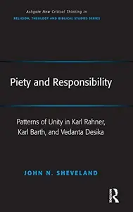 Piety and Responsibility: Patterns of Unity in Karl Rahner, Karl Barth, and Vedanta Desika