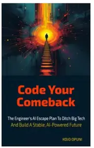 Code Your Comeback: The Engineer's AI Escape Plan to Ditch Big Tech and Build a Stable