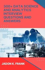 300+ Data Science and Analytics Interview Questions and Answers : Crack the Code: Excel, SQL, Power BI, and More for Data