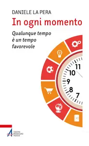 Daniele La Pera - In ogni momento. Qualunque tempo è un tempo favorevole