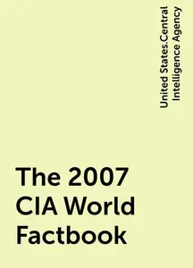 «The 2007 CIA World Factbook» by United States.Central Intelligence Agency