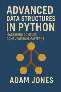 Advanced Data Structures in Python: Mastering Complex Computational Patterns