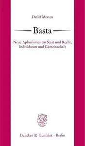 Basta: Neue Aphorismen zu Staat und Recht, Individuum und Gemeinschaft