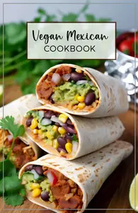Vegan Mexican Cookbook: Is filled with delicious and healthy recipes that will bring out the flavors of Mexican cuisine.