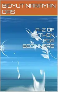 A-Z OF PYTHON FOR BEGINNERS (A-Z of Artificial Intelligence for beginners Book 3)