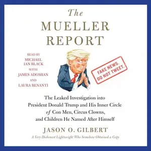 The Mueller Report: The Leaked Investigation into President Donald Trump and His Inner Circle of Con Men