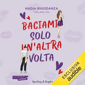 «Baciami solo un'altra volta» by Nadia Rigodanza