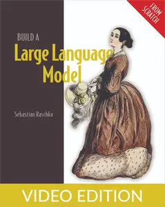 Build a Large Language Model from Scratch (early access), Video Edition