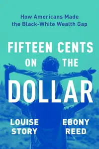 Fifteen Cents on the Dollar: How Americans Made the Black-White Wealth Gap