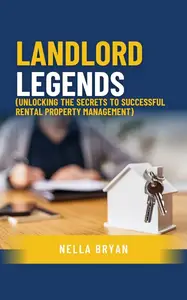 Landlord Legends: Unlocking the Secrets to Successful Rental Property Management