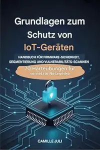 IOT-GERÄT HANDBUCH „GRUNDLAGEN DES SCHUTZES“FÜR FIRMWARE-SICHERHEIT, SEGMENTIERUNG UND SCHWACHSTELLEN-SCAN : 70