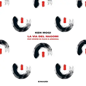 «La via del nagomi: Per vivere in pace e armonia» by Ken Mogi