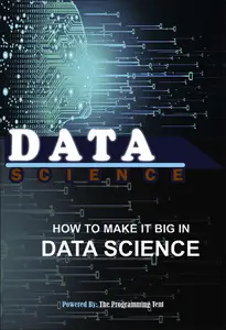 BECOME A DATA SCIENTIST FROM SCRATCH: HOW TO MAKE IT BIG IN DATA SCIENCE