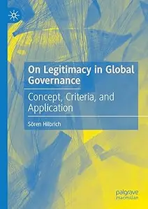 On Legitimacy in Global Governance: Concept, Criteria, and Application