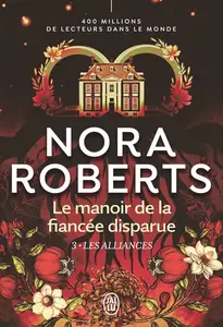 Nora Roberts, "Le Manoir de la fiancée disparue, tome 3 : Les alliances"