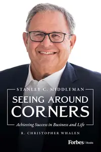 Seeing Around Corners: Achieving Success in Business and Life
