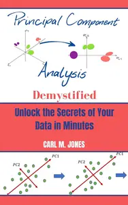 Principal Component Analysis (PCA) Demystified: Unlock the Secrets of Your Data in Minutes