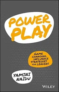 POWER PLAY: GAME CHANGING INFLUENCE STRATEGIES FOR LEADERS