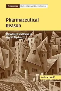 Pharmaceutical Reason: Knowledge and Value in Global Psychiatry