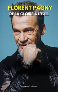 Florent Pagny : L’Homme Libre – De la Gloire à l’Exil, le Destin d’un Artiste Hors Norme