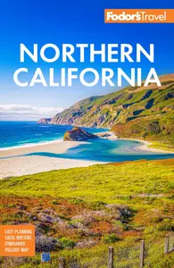 Fodor's Northern California: With Napa & Sonoma, Yosemite, San Francisco, Lake Tahoe & The Best Road Trips