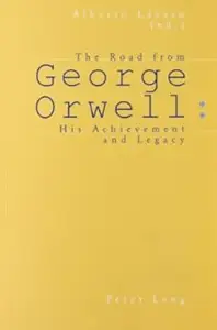 The Road from George Orwell: His Achievement and Legacy