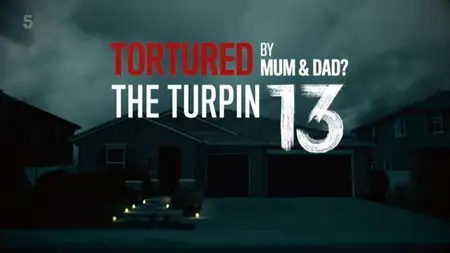 Channel 5 - Tortured by Mum and Dad: The Turpin 13 (2018)