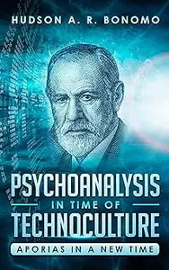 The Psychoanalysis in Time of Technoculture: Aporias in a New Time