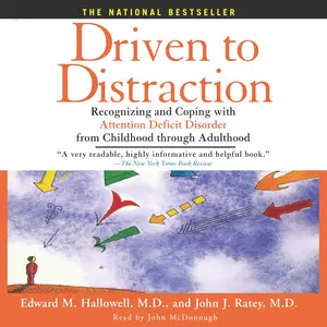 Driven to Distraction: Recognizing and Coping with Attention Deficit Disorder from Childhood Through Adulthood