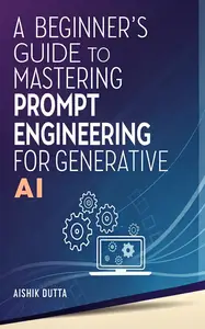 A Beginner's Guide to Mastering Prompt Engineering for Generative AI
