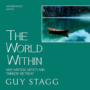 The World Within: Why Writer, Artists and Thinkers Retreat [Audiobook]