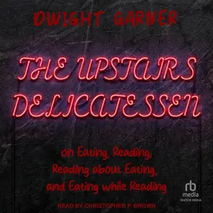 The Upstairs Delicatessen: On Eating, Reading, Reading About Eating, and Eating While Reading