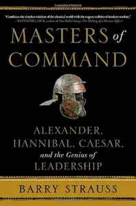 Masters of Command: Alexander, Hannibal, Caesar, and the Genius of Leadership (Repost)