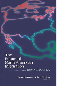 The Future of North American Integration : Beyond NAFTA