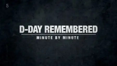 Channel 5 - D-Day Remembered: Minute by Minute (2021)